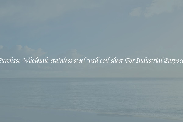 Purchase Wholesale stainless steel wall coil sheet For Industrial Purposes