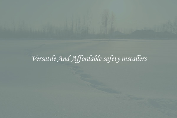 Versatile And Affordable safety installers