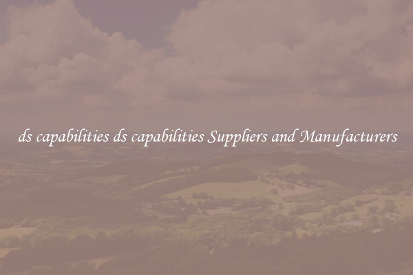 ds capabilities ds capabilities Suppliers and Manufacturers
