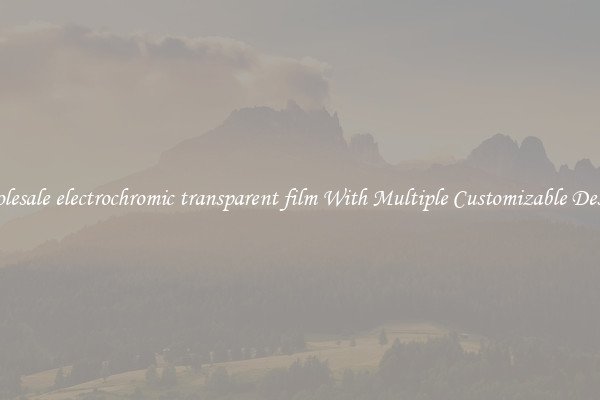 Wholesale electrochromic transparent film With Multiple Customizable Designs