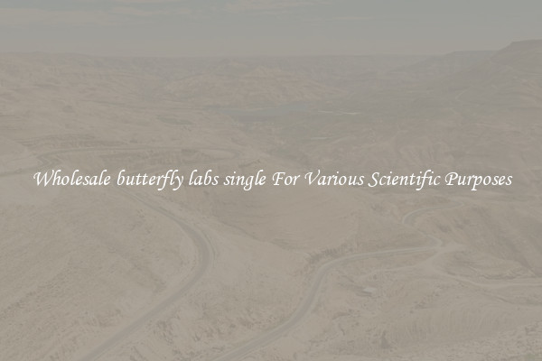 Wholesale butterfly labs single For Various Scientific Purposes