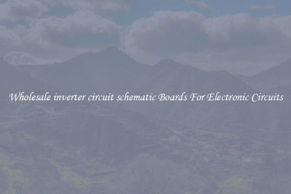 Wholesale inverter circuit schematic Boards For Electronic Circuits