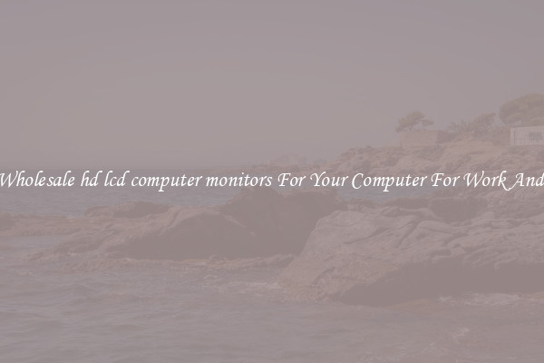 Crisp Wholesale hd lcd computer monitors For Your Computer For Work And Home