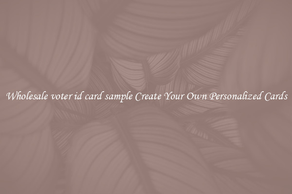 Wholesale voter id card sample Create Your Own Personalized Cards