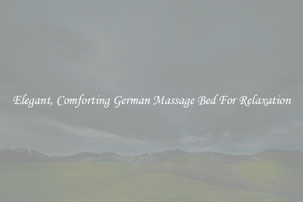 Elegant, Comforting German Massage Bed For Relaxation