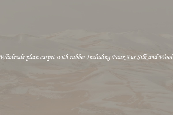 Wholesale plain carpet with rubber Including Faux Fur Silk and Wool 