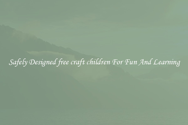 Safely Designed free craft children For Fun And Learning