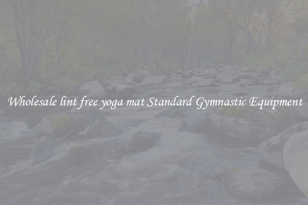 Wholesale lint free yoga mat Standard Gymnastic Equipment