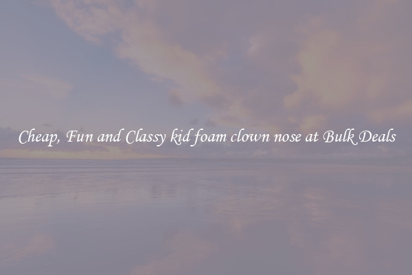 Cheap, Fun and Classy kid foam clown nose at Bulk Deals
