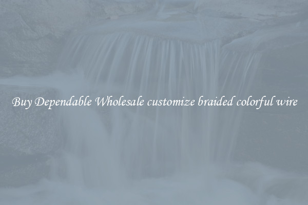 Buy Dependable Wholesale customize braided colorful wire