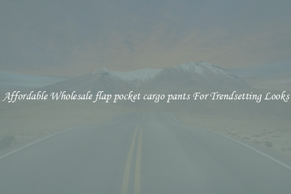 Affordable Wholesale flap pocket cargo pants For Trendsetting Looks