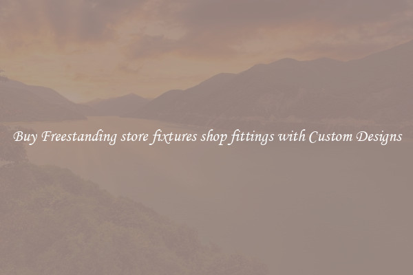 Buy Freestanding store fixtures shop fittings with Custom Designs