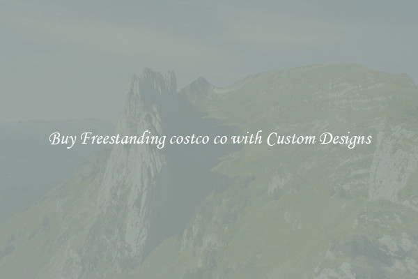 Buy Freestanding costco co with Custom Designs