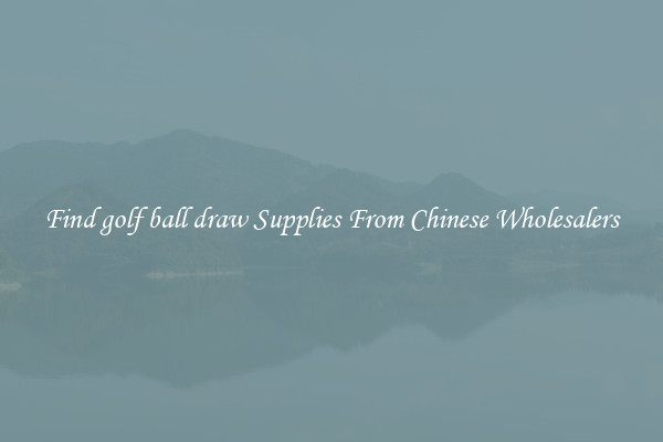 Find golf ball draw Supplies From Chinese Wholesalers