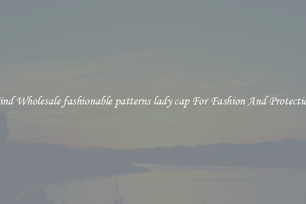Find Wholesale fashionable patterns lady cap For Fashion And Protection