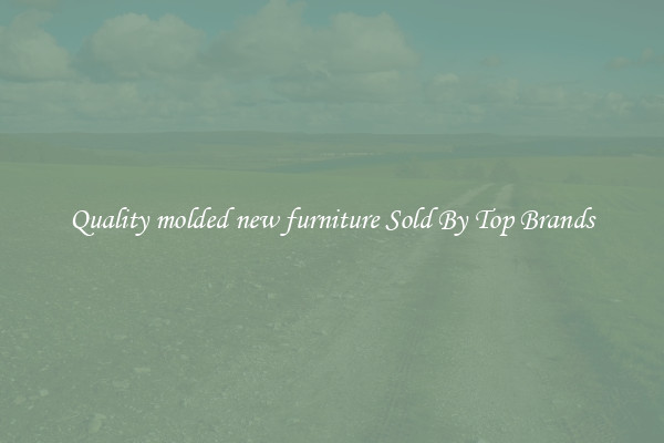 Quality molded new furniture Sold By Top Brands